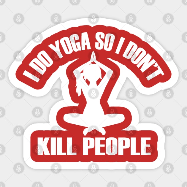 I Do Yoga So I Don't Kill People Sticker by MarinasingerDesigns